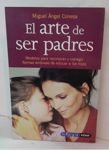 El Arte De Ser Padres - Miguel Angel Conesa - Edaf 