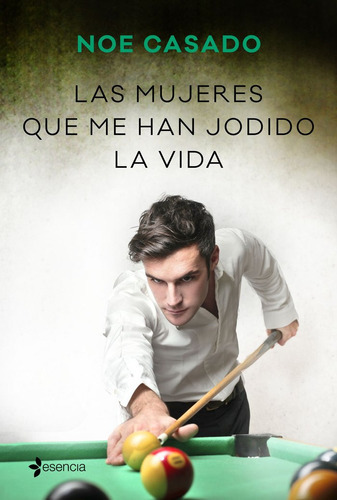 Las Mujeres Que Me Han Jodido La Vida, De Casado, Noe. Editorial Esencia, Tapa Blanda En Español