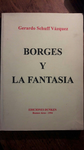 Borges Y La Fantasia De Gerardo Schuff Vazquez