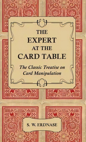 The Expert At The Card Table - The Classic Treatise On Card Manipulation, De S. W. Erdnase. Editorial Read Books, Tapa Dura En Inglés