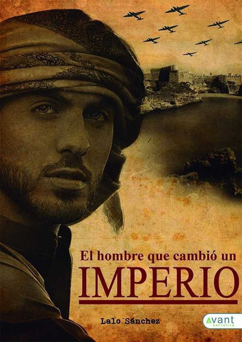 El Hombre Que Cambiãâ³ Un Imperio, De Sánchez Gómez, Lalo. Avant Editorial, Tapa Blanda En Español