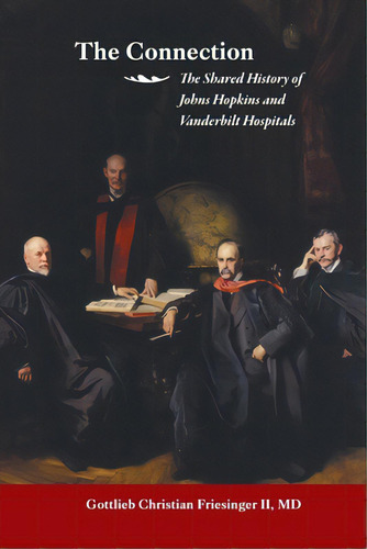 The Connection: The Shared History Of The Johns Hopkins And Vanderbilt Medical Centers, De Friesinger, Gottlieb Christian, Ii. Editorial Xlibris Us, Tapa Blanda En Inglés