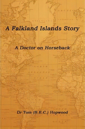 A Falkland Islands Story: A Doctor On Horseback, De Hopwood (bec) Dr. Tom. Editorial Lulu Com, Tapa Blanda En Inglés