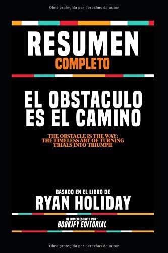 Libro: Resumen Completo  El Obstaculo Es El Camino (the Obst