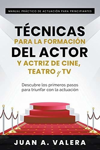 Manual Práctico De Actuación Para Principiantes: Técnicas Pa