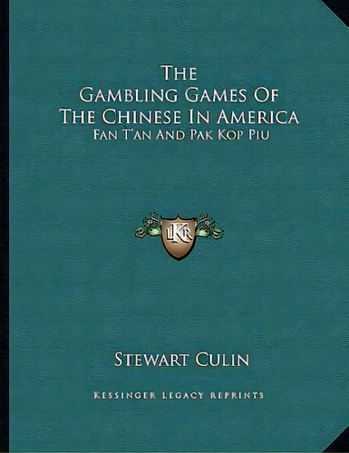 The Gambling Games Of The Chinese In America, De Stewart Culin. Editorial Kessinger Publishing, Tapa Blanda En Inglés