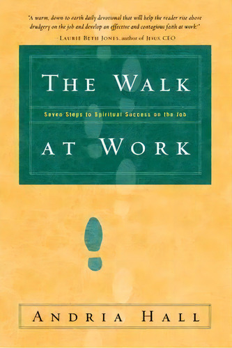The Walk At Work : Seven Steps To Spiritual Success On The Job, De Andria Hall. Editorial Waterbrook Press (a Division Of Random House Inc), Tapa Blanda En Inglés