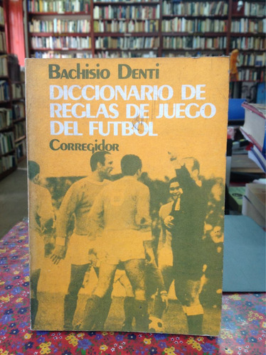 Diccionario De Las Reglas Juego Del Fútbol. Bachisio Denti.