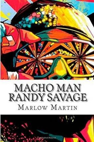 Macho Man Randy Savage - Marlow J Martin (paperback)