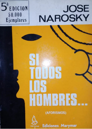 Si Todos Los Hombres (aforismos) , José Narosky. Ed. Marymar