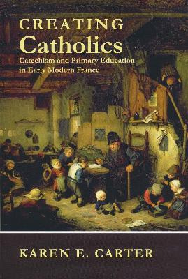 Libro Creating Catholics - Karen E. Carter
