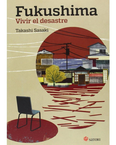 Fukushima Vivir El Desastre, De Takashi Sasaki. Editorial Satori, Edición 1 En Español