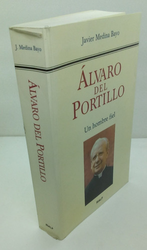 Álvaro Del Portillo. Un Hombre Fiel. Javier Medina Bayo.