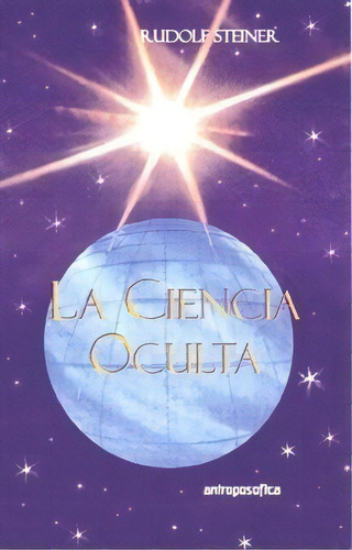 Ciencia Oculta - Rudolf Steiner, De Rudolf Steiner. Editorial Antroposófica En Español