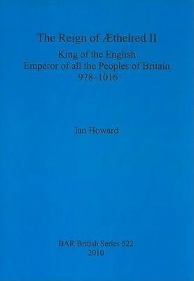 The Reign Of Aethelred Ii, King Of The English, Emperor O...