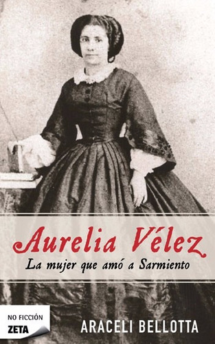 Aurelia Velez , La Mujer Que Amo A Sarmiento , Libro