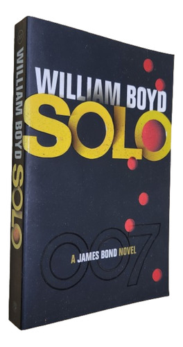 William Boyd. Solo. 007 A James Bond Novel. Jonathan Cape