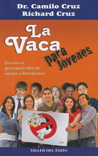 **la Vaca Para Jovenes*: Una Nueva Generacion Libre De Excusas Y Lim Itaciones, De Dr.camilo Cruz. Editorial Taller Del Exito, Tapa Blanda, Edición 1 En Español