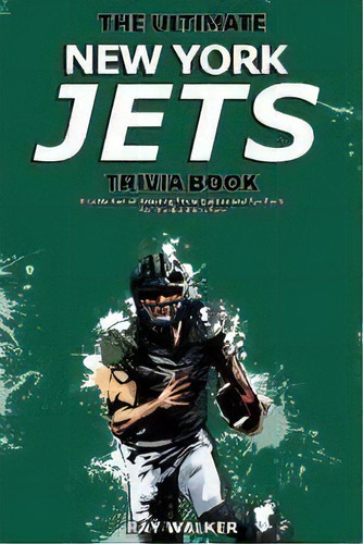 The Ultimate New York Jets Trivia Book : A Collection Of Amazing Trivia Quizzes And Fun Facts For..., De Ray Walker. Editorial Hrp House, Tapa Blanda En Inglés