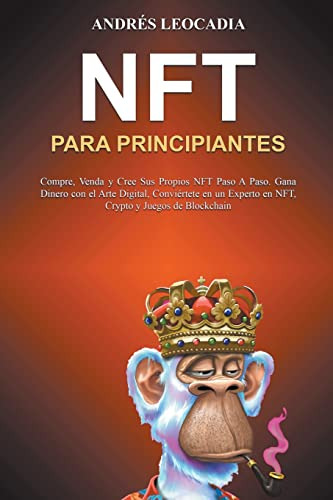 Nft Para Principiantes: Compre Venda Y Cree Sus Propios Nft