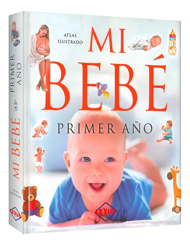Primer Año Atlas Ilustrado Mi Bebe. rimer Año Editorial Susaeta en Español Tapa Dura