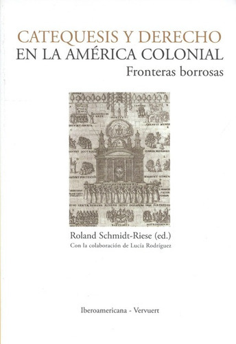 Catequesis Y Derecho En La América Colonial. Fronteras Borro