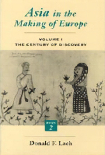 Asia In The Making Of Europe: The Century Of Discovery V.1, De Donald F. Lach. Editorial University Chicago Press, Tapa Blanda En Inglés