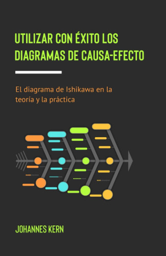 Libro: Utilizar Con Éxito Los Diagramas De Causa-efecto: El 