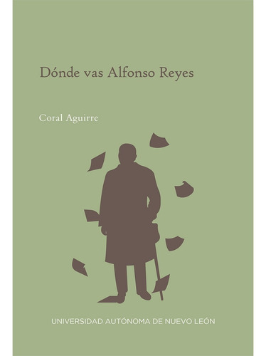 Dónde Vas Alfonso Reyes, De Aguirre, Coral. Editorial Uanl (universidad Autonoma De Nuevo Leon), Tapa Blanda En Español, 2021