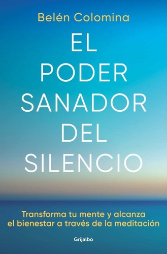 El Poder Sanador Del Silencio, De Colomina Sempere Belen. Editorial Grijalbo, Tapa Blanda En Español, 2023