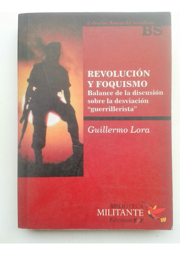 Guillermo Lora Revolucion Y Foquismo Balance De La Discusi &