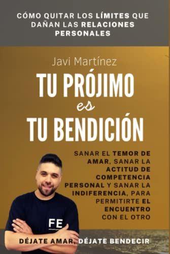 Tu Projimo Es Tu Bendicion: Sanar El Temor De Amar Sanar La