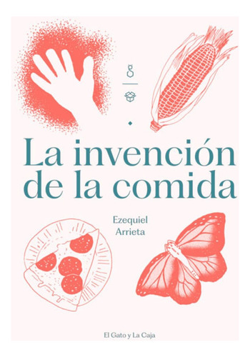 La Invencion De La Comida - Arrieta Ezequiel (libro) - Nuev