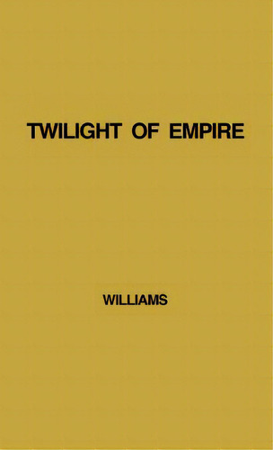 Twilight Of Empire: Memoirs Of Prime Minister Clement Attlee, De Williams, Francis., Vol. 1. Editorial Greenwood Pub Group, Tapa Dura En Inglés