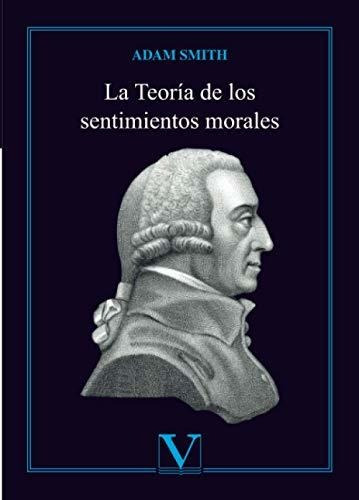 La Teoría De Los Sentimientos Morales: 1 (ensayo)