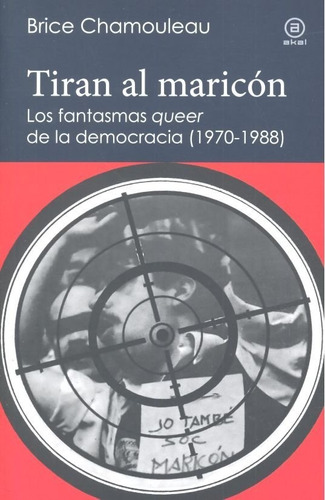 Libro Tiran Al Maricon Los Fantasmas Queer De La Democracia