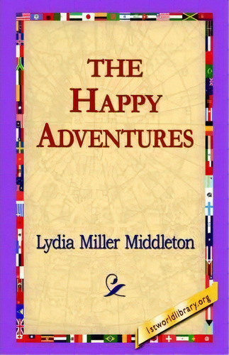 The Happy Adventures, De Lydia Miller Middleton. Editorial 1st World Library, Tapa Dura En Inglés