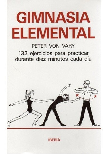 469. GIMNASIA ELEMENTAL, de PETER VON VARY. Editorial IBERIA, tapa blanda en español