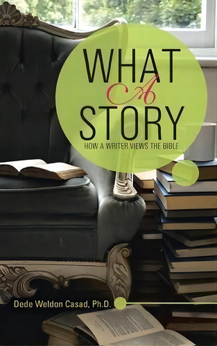 What A Story: How A Writer Views The Bible, De Dede Weldon Casad Ph D., Vol. 1. Editorial Westbow Press, Tapa Dura En Inglés