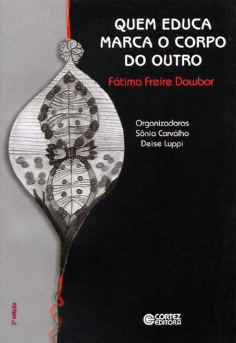 Quem educa marca o corpo do outro, de Luppi, Deise. Cortez Editora e Livraria LTDA, capa mole em português, 2017