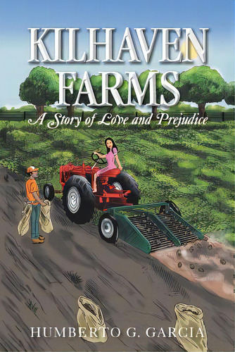 Kilhaven Farms: A Story Of Love And Prejudice, De Garcia, Humberto G.. Editorial Authorhouse, Tapa Blanda En Inglés