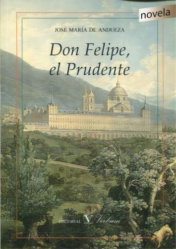Don Felipe, el prudente, de José María Andueza. Serie 8490744048, vol. 1. Editorial Promolibro, tapa blanda, edición 2016 en español, 2016