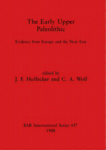 The Early Upper Paleolithic: Evidence From Europe And The Near East, De Hoffecker, J. F.. Editorial British Archaeological Reports, Tapa Blanda En Inglés