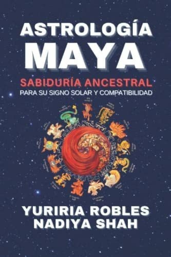 Astrologia Maya Sabiduria Ancestral - Shah, Robles, De Shah, Rob. Editorial Synchronicity Publications En Español