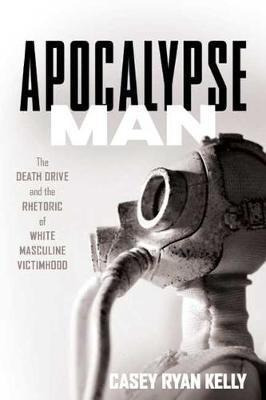 Libro Apocalypse Man : The Death Drive And The Rhetoric O...