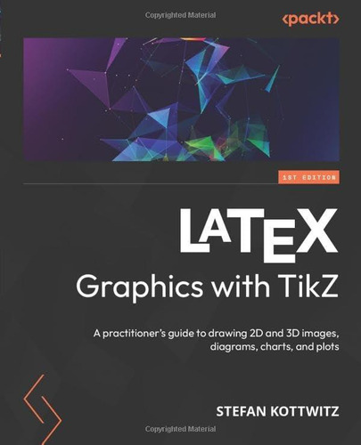 Libro: Latex Graphics With Tikz: A Practitionerøs Guide To