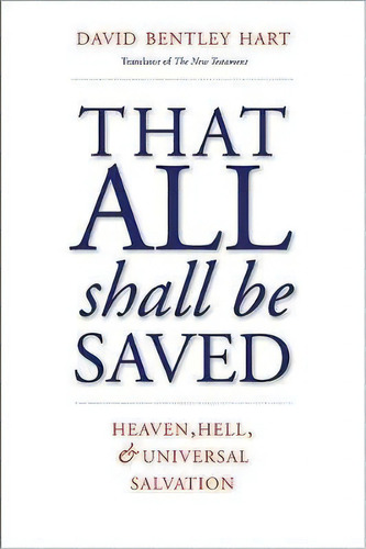 That All Shall Be Saved : Heaven, Hell, And Universal Salva, De David Bentley Hart. Editorial Yale University Press En Inglés