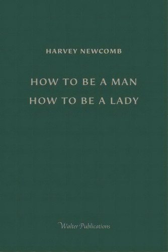 How To Be A Man; How To Be A Lady, De Harvey Newcomb. Editorial Walter Publications, Tapa Blanda En Inglés