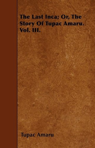 The Last Inca; Or, The Story Of Tupac Amaru Vol Iii