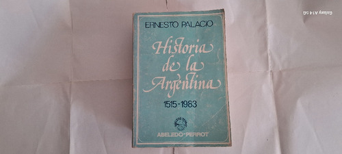 Historia De La Argentina 1515-1983. Ernesto Palacio
